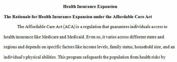 Analyze the rationale for health insurance expansion under the Affordable Care Act