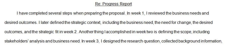 Complete the Progress Report document (which you should have retrieved from the Week 3 Learning Resources area) that details the status of your proposal